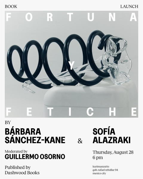 Bárbara Sánchez-Kane and Sofía Alazraki book launch and Q&A for Fortuna y Fetiche at Kurimanzutto